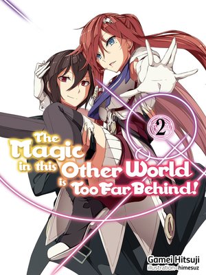 cover image of The Magic in this Other World is Too Far Behind! Volume 2